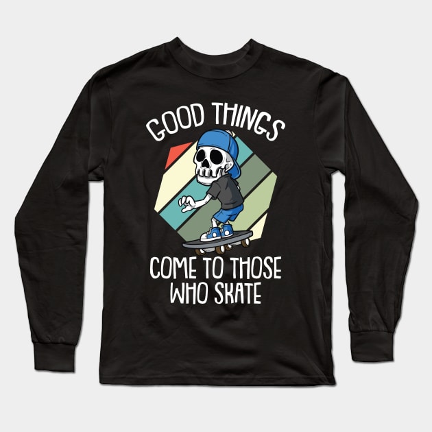 Good Times come to those who Skate Vintage Skateboarding Long Sleeve T-Shirt by Riffize